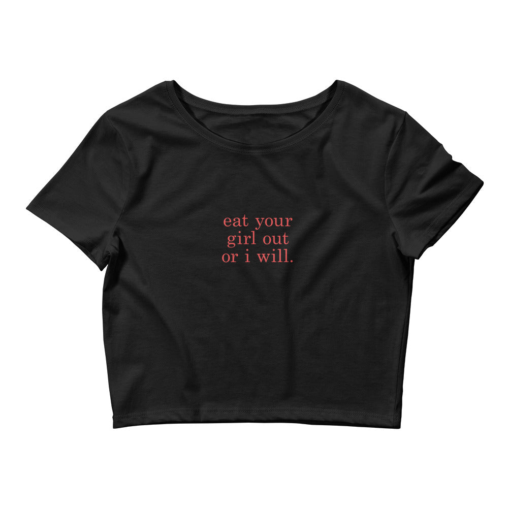 Eat your girl out or I will Crop T Shirt – donotwearthese