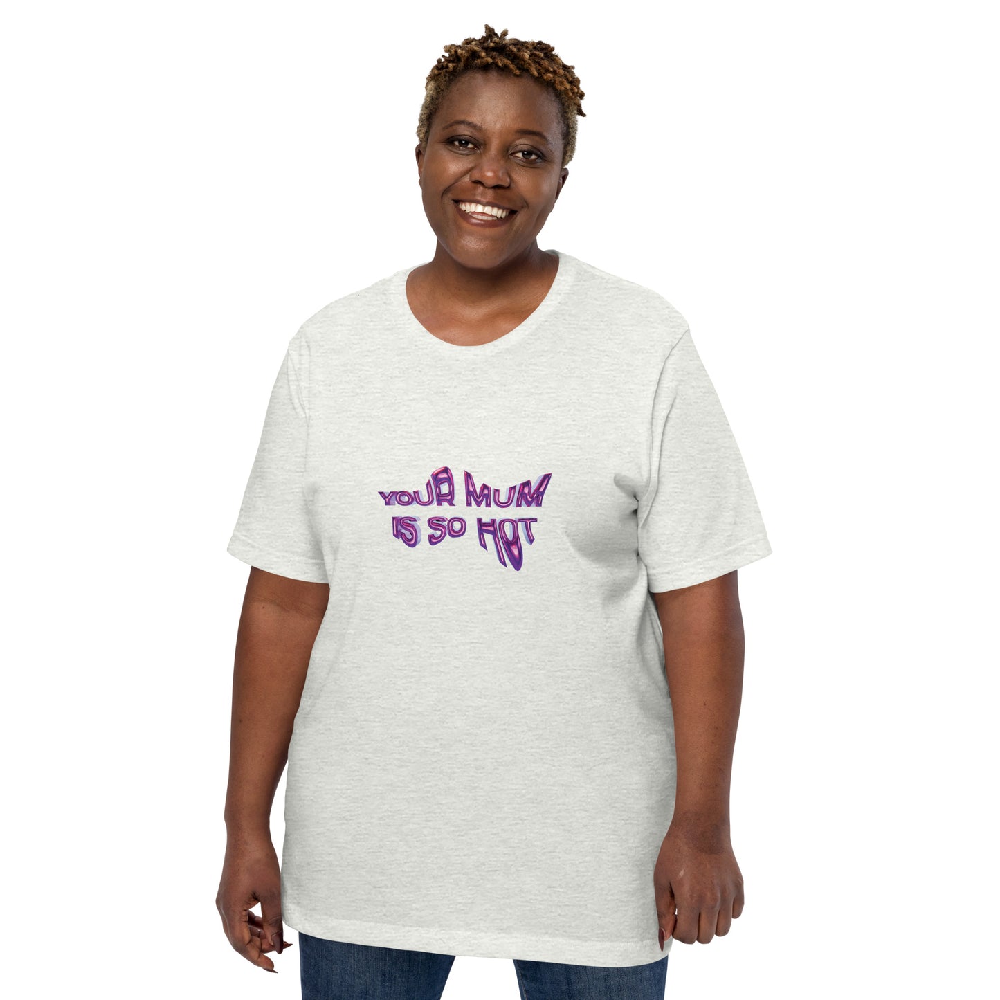 Your Mum is so Hot Unisex T-Shirt