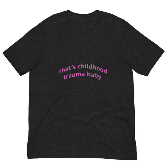 Childhood Trauma Unisex T-Shirt