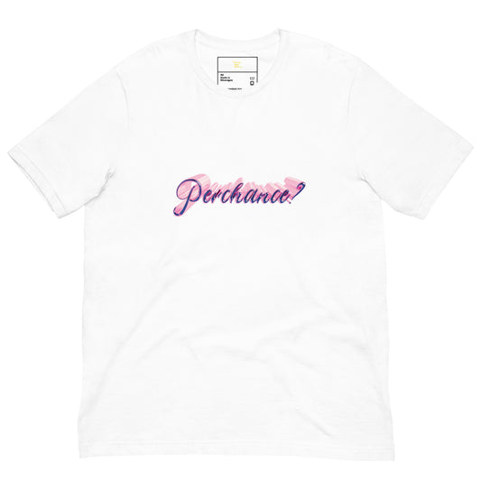 Perchance? Unisex T-Shirt