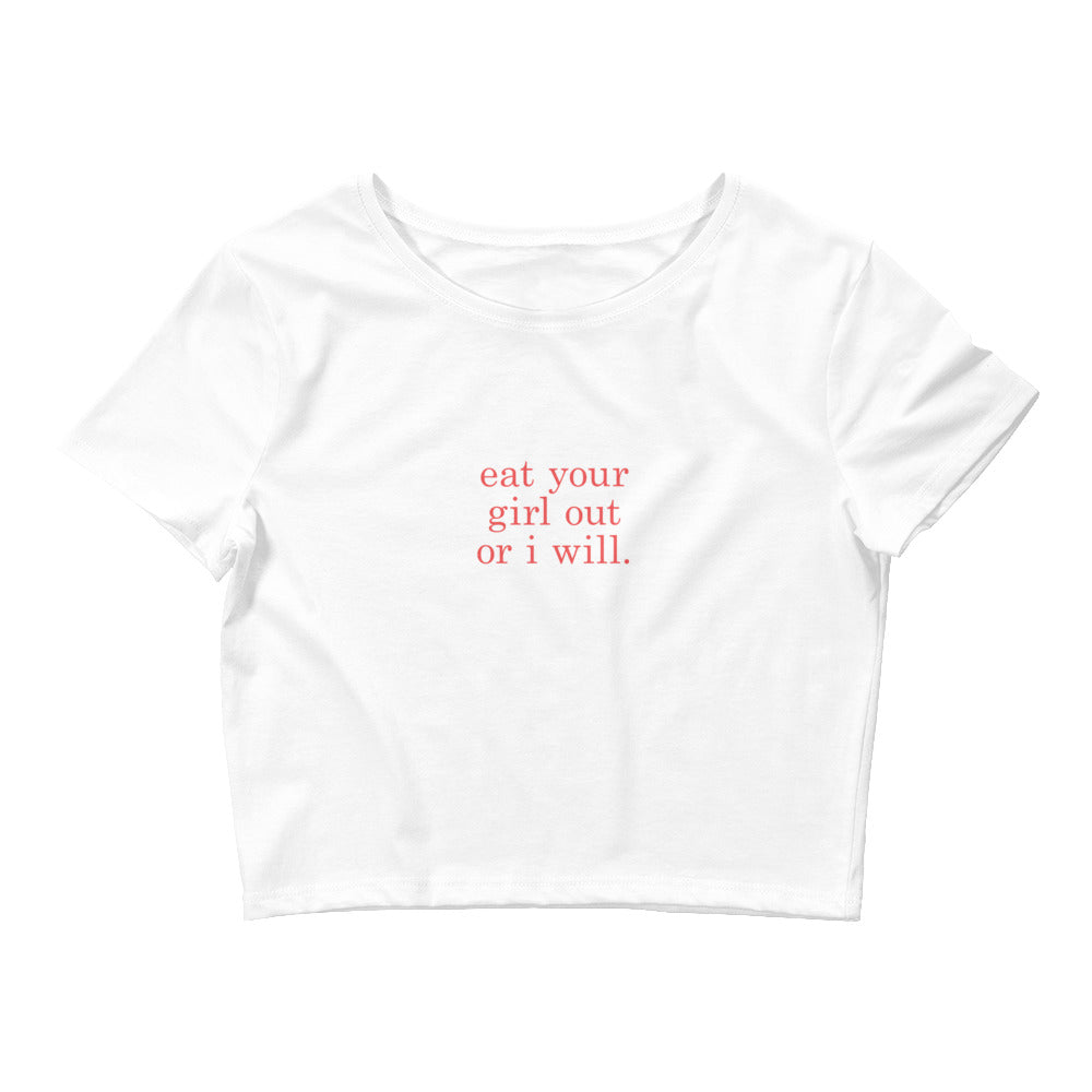 Eat your girl out or I will Crop T Shirt